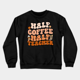 First Day Of School Half Coffee Half Teacher Crewneck Sweatshirt